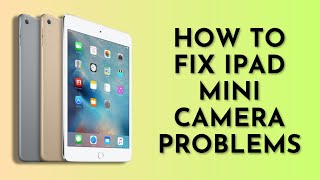 How to Fix iPad Mini Camera Problems in 1 Minute! Wealth
