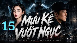 MƯU KẾ VƯỢT NGỤC – TẬP 15 - Thực Hiện Màn Đào Thoát Trí Tuệ Cao | PHIM THUYẾT MINH