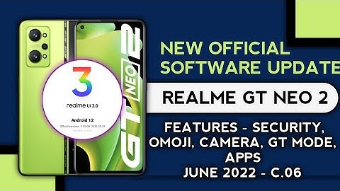 Realme GT Neo 2 new software update C.06 in June 2022, new Update features, UI 3.0 android 12 update