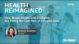 Ingram Micro HIMSS Ep#1 How Wrapt Health and DocSpera Are Fixing the Last Mile of Infusion