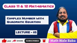 Complex Number with Quadratic Equation | Lecture - 05 | Class 11 & 12 | Mathematics |