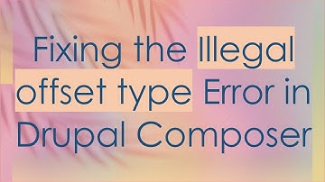 Fixing the Illegal offset type Error in Drupal Composer
