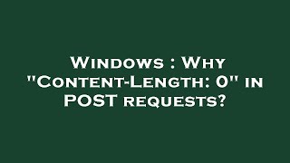 Windows Why Content-Length 0 In Post Requests?