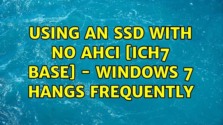 Using an SSD with no AHCI [ICH7 base] - Windows 7 hangs frequently (3 Solutions!!)