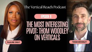 Episode 8. The Most Interesting Pivot: Thom Woodley on Verticals