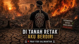Di Tanah retak aku berdiri | video musik lirik fray for Kalimantan 