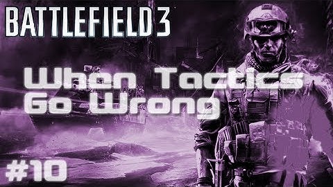 BF3 - When Tactics Go Wrong | Episode Ten - Ring Around The Rosie
