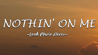 Leah Marie Perez - Nothin' on Me ( Lyrics)