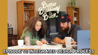 The integrated design process is IMPORTANT | Better Building With Buck Podcast | Episode 11: IDP