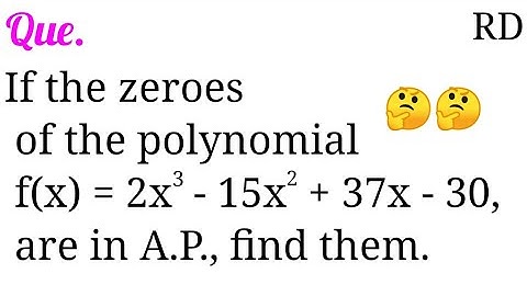 If the zeroes of the polynomial f(x)=2x^3-15x^2+37x-30 are in A.P., find them...|| RD QUESTION ||