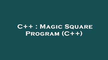 C++ : Magic Square Program (C++)