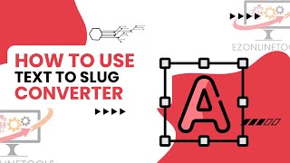 How to Use Text to Slug Converter Online By Ezonlinetools.com