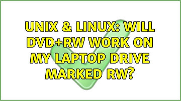 Unix & Linux: Will DVD+RW work on my laptop drive marked RW? (2 Solutions!!)