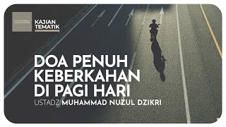 DOA PENUH KEBERKAHAN DI PAGI HARI | Kajian Tematik