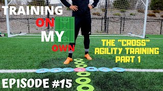TRAINING ON MY OWN - #15 - IMPROVE YOUR FAST FEET - THE "CROSS" AGILITY WORK (15 Exercises) PART 1