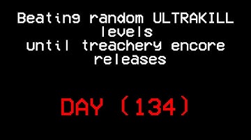 Beating random ULTRAKILL levels until treachery encore releases.(DAY 134)