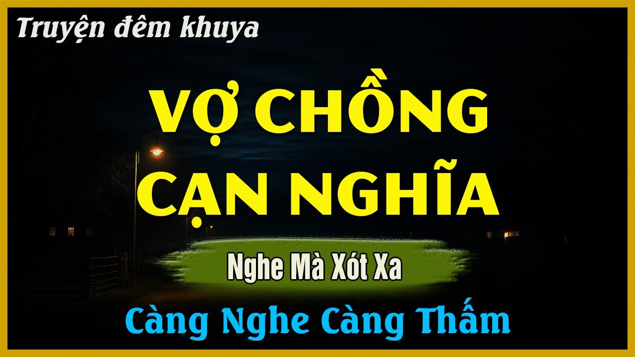 Nghe Mà Xót Xa - VỢ CHỒNG CẠN NGHĨA | Đọc Truyện Đêm Khuya Hay Nhất