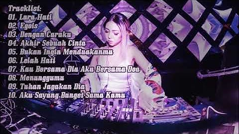DJ LARA HATI || DJ EGOIS || DJ DENGAN CARAKU || DJ AKHIR SEBUAH CINTA || DJ JAGAKAN DIA DJ SELOW