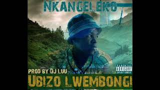 Nkangeleko  Ubizo Lwembongi Produced By Dj Luu