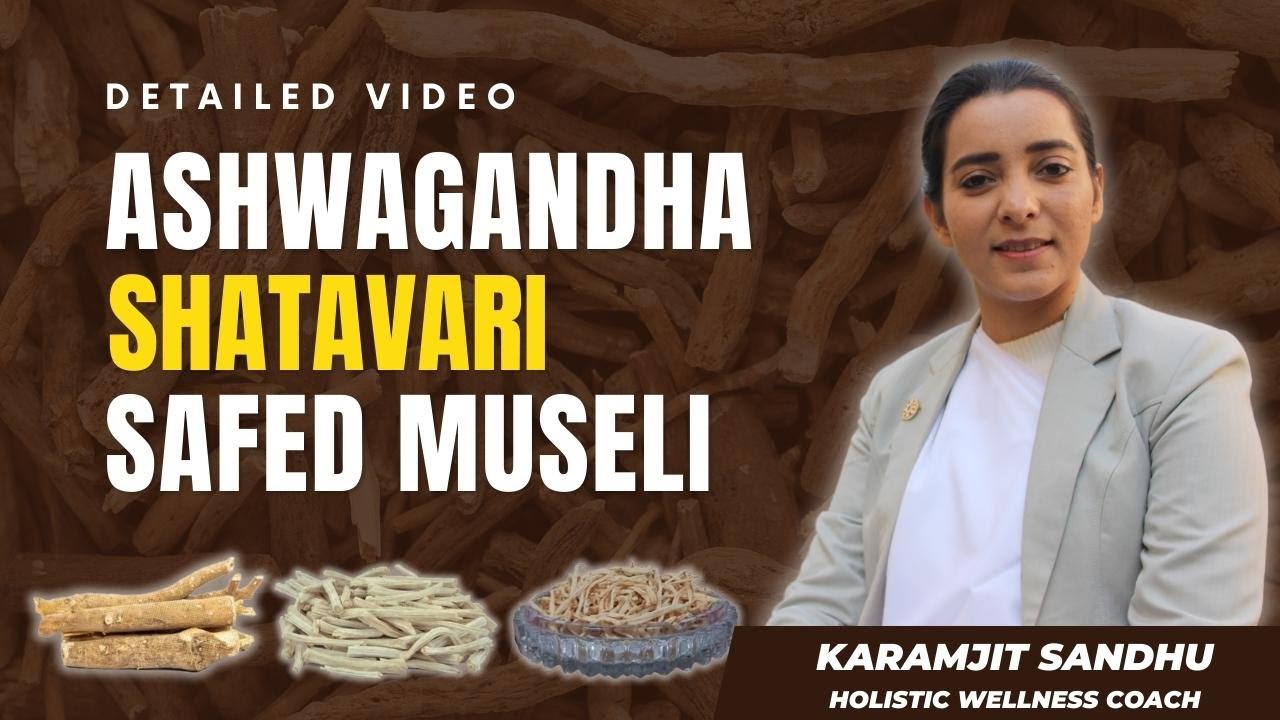 Discovering the Power of Ayurvedic Superherbs: Ashwagandha, Shatavari, and Safed Museli | Karamjit