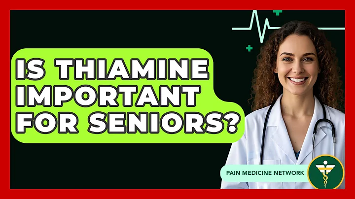Is Thiamine Important For Seniors? - Pain Medicine Network