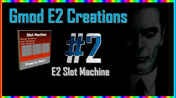 Gmod E2 Creations #2 - Slot Machine