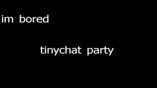 another tinychat parteh
