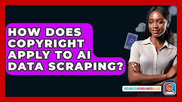 How Does Copyright Apply To AI Data Scraping? - SearchEnginesHub.com