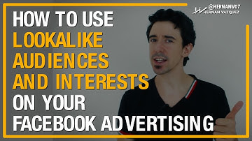 How to Use Lookalike Audiences and Interests on your Facebook Advertising - Hernan Vazquez