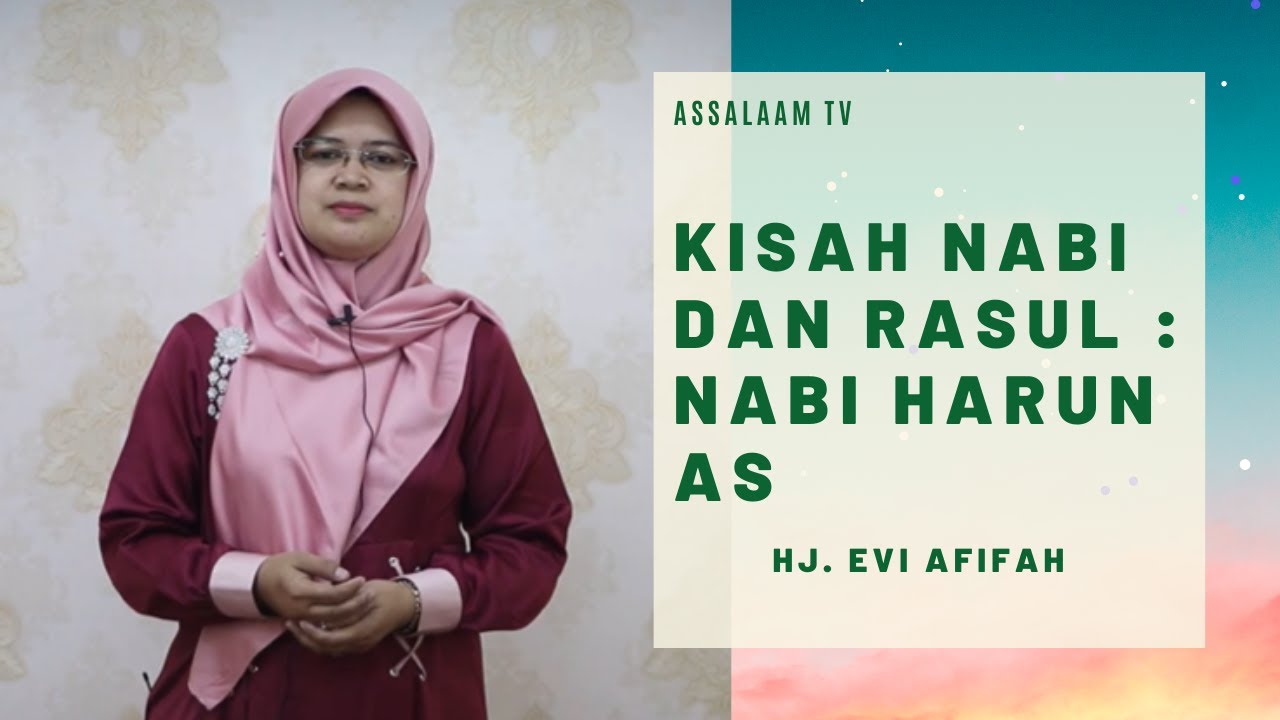 Kisah Nabi dan Rasul : Nabi Harun AS - Hj. Evi Afifah [Assalaam TV 2020