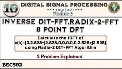 10.IDIT-FFT OR Radix-2-FFT Algorithms 8 Point DFT Concept,2 Problem Solved 5th Sem ECE VTU BEC502