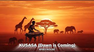 Kusasa (Dawn is Coming) Afro House