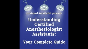 Your Complete Guide to Understanding Certified Anesthesiologist Assistants Pt. 2 Why You Should N...