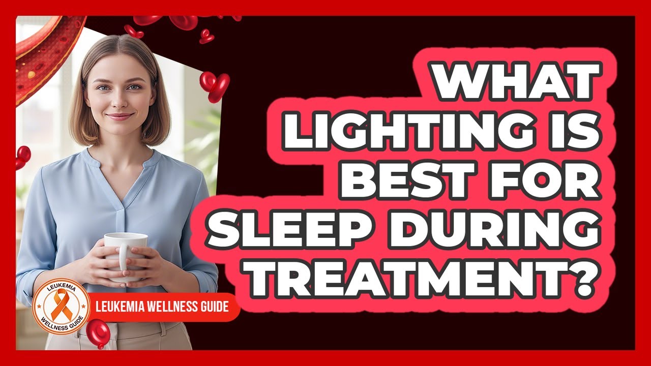 What Lighting Is Best for Sleep During Treatment?