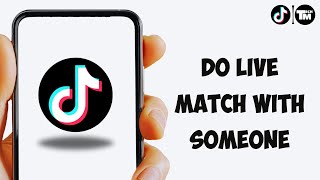 How To Do Live Match With Someone On Tiktok