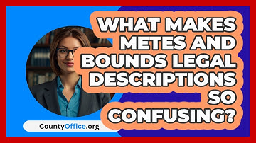 What Makes Metes And Bounds Legal Descriptions So Confusing? - CountyOffice.org