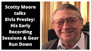 Scotty Moore talks Elvis Presley: His Early Recording Sessions & Gear Run Down.