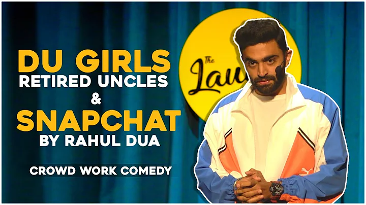DU GIRLS, RETIRED UNCLES & SNAPCHAT | Rahul Dua | ...
