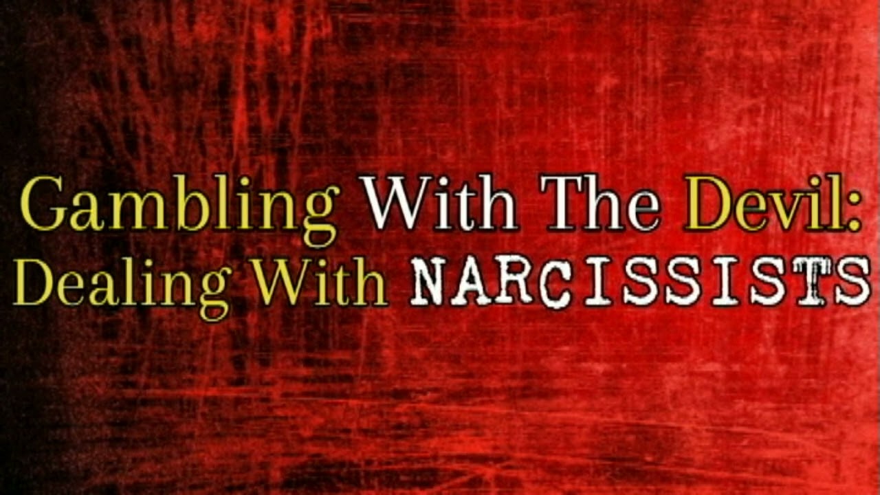 Gambling With The Devil: Dealing With Narcissists