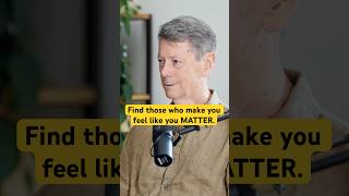Find those who make you feel like you MATTER