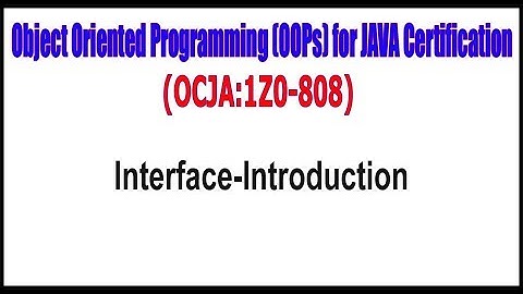 Object Oriented Programming (OOPs) for  JAVA Certification || Interface Introduction