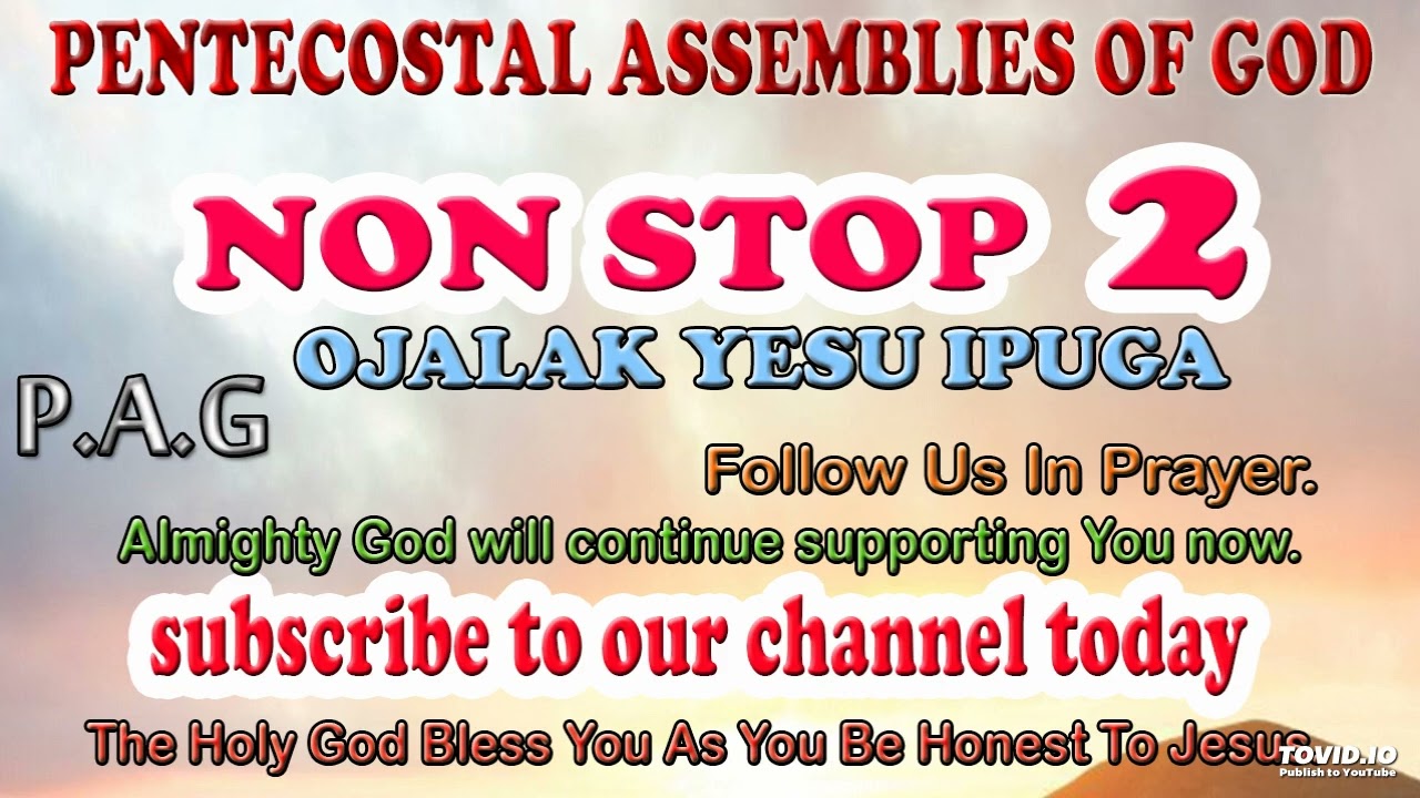 OJALAK YESU IPUGA 2. WORSHIP ATESO GOSPEL NON STOP BY PENTECOSTAL ASSEMBLIES OF GOD (PAG)