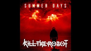 KILL THE ROBOT "Summer Days" (Music Video)
