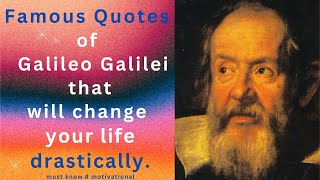 Famous Quotes of Galileo Galilei that will change your life drastically must know motivational