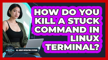 How Do You Kill A Stuck Command In Linux Terminal? - All About Operating Systems