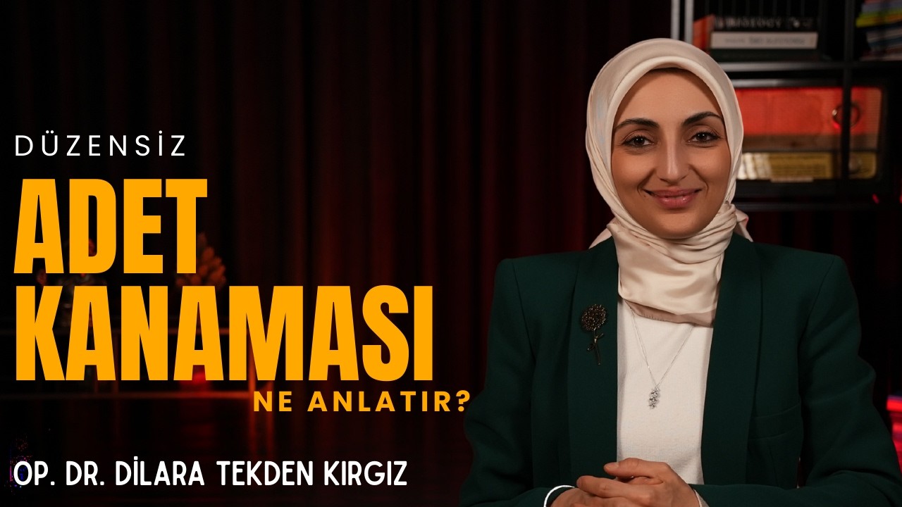 Düzensiz Adet Kanaması Ne Anlatır? I Op. Dr. Dilara Tekden Kırgız