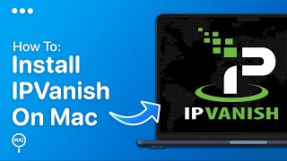How To Install Ipvanish Vpn On Mac Easy Guide