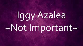 Iggy Azalea - Not Important [Lyrics] Resimi