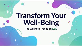 Transform Your Well-Being: Top Wellness Trends of 2025