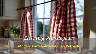Elevating Red Gingham 🧺 Modern Farmhouse Kitchen Refresh with Bold Textile Accents